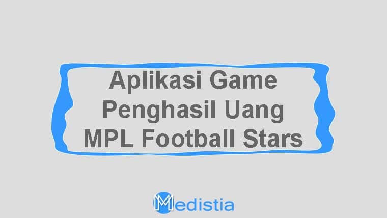 Aplikasii Game Penghasil Uang MPL Football Stars