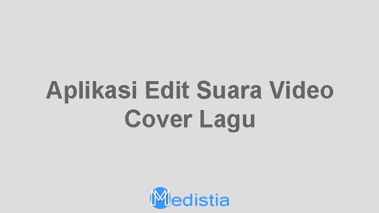 Aplikasi Edit Suara Video Cover Lagu